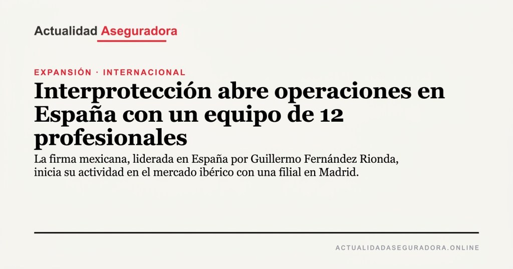 Interprotección abre operaciones en España con un equipo de 12&nbsp;profesionales