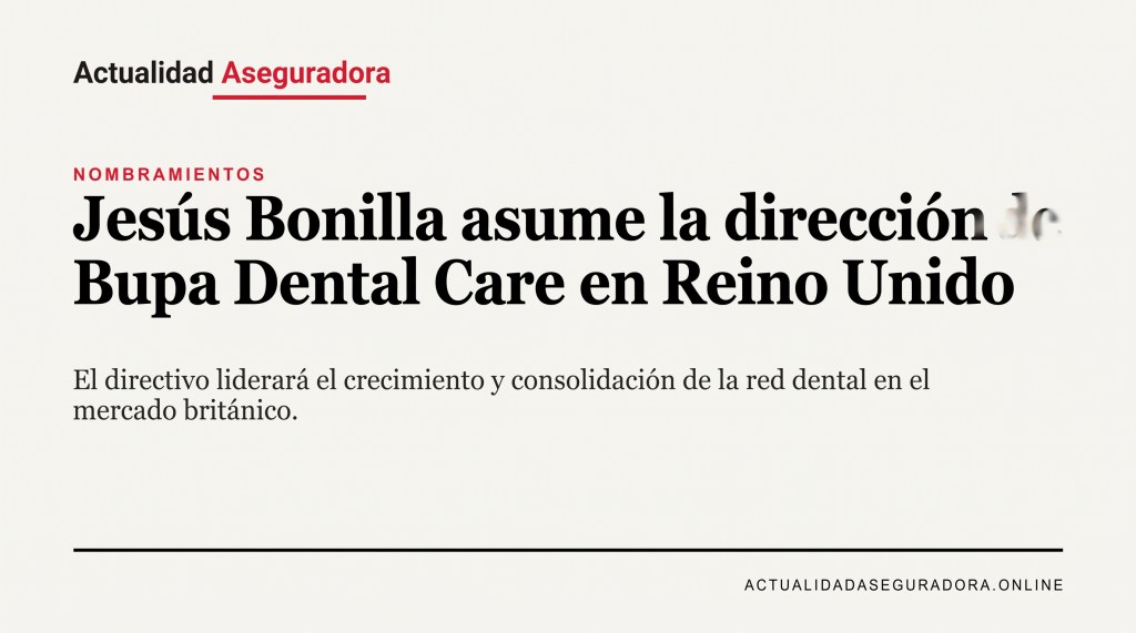 Jesús Bonilla asume la dirección de Bupa Dental Care en Reino&nbsp;Unido